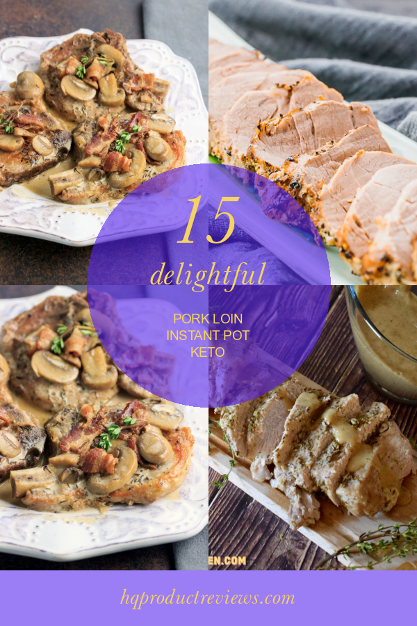 15 Delightful Pork Loin Instant Pot Keto Best Product Reviews